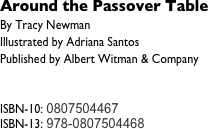 Around the Passover Table&#10;By Tracy Newman&#10;Illustrated by Adriana Santos&#10;Published by Albert Witman &amp; Company&#10;&#10;&#10;ISBN-10: 0807504467&#10;ISBN-13: 978-0807504468&#10;&#10;