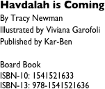 Havdalah is Coming&#10;By Tracy Newman&#10;Illustrated by Viviana Garofoli&#10;Published by Kar-Ben&#10;&#10;Board Book&#10;ISBN-10: 1541521633&#10;ISBN-13: 978-1541521636